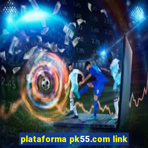 plataforma pk55.com link